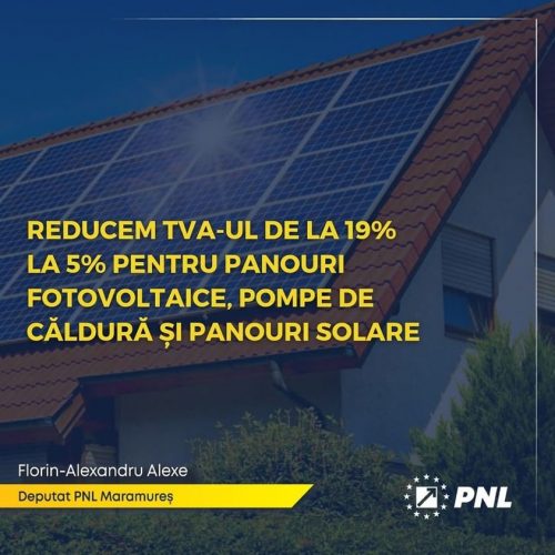 Deputatul Florin-Alexandru Alexe: REDUCEM TVA-ul de la 19% la 5% pentru panouri fotovoltaice, pompe de căldură și panouri solare