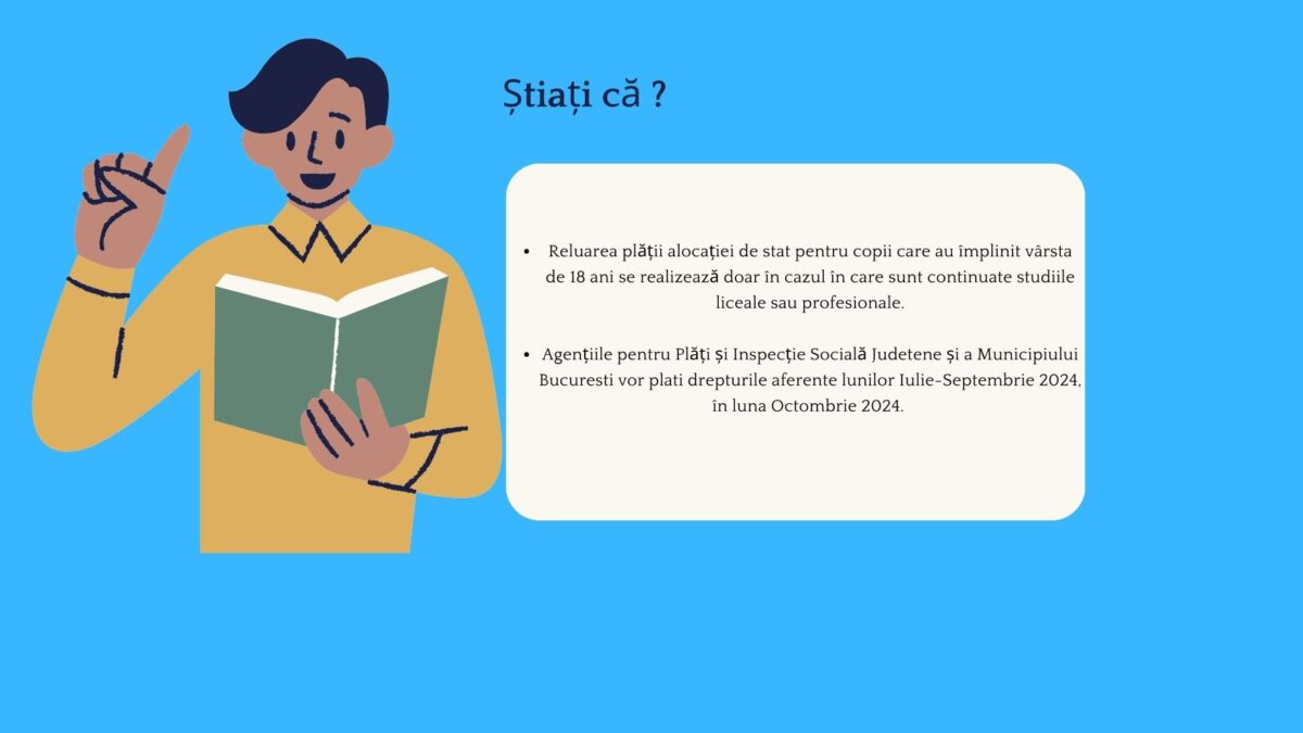 Reluarea plății ALOCAȚIEI DE STAT pentru copii care au ÎMPLINIT vârsta de 18 ani se realizează doar în cazul în care SUNT CONTINUATE studiile liceale sau profesionale